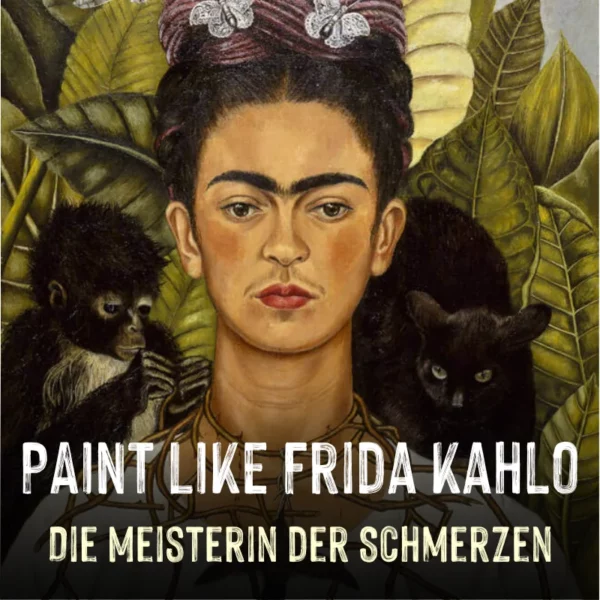 Paint like Frida Kahlo, der Kunstworkshop für Liebhaber:innen